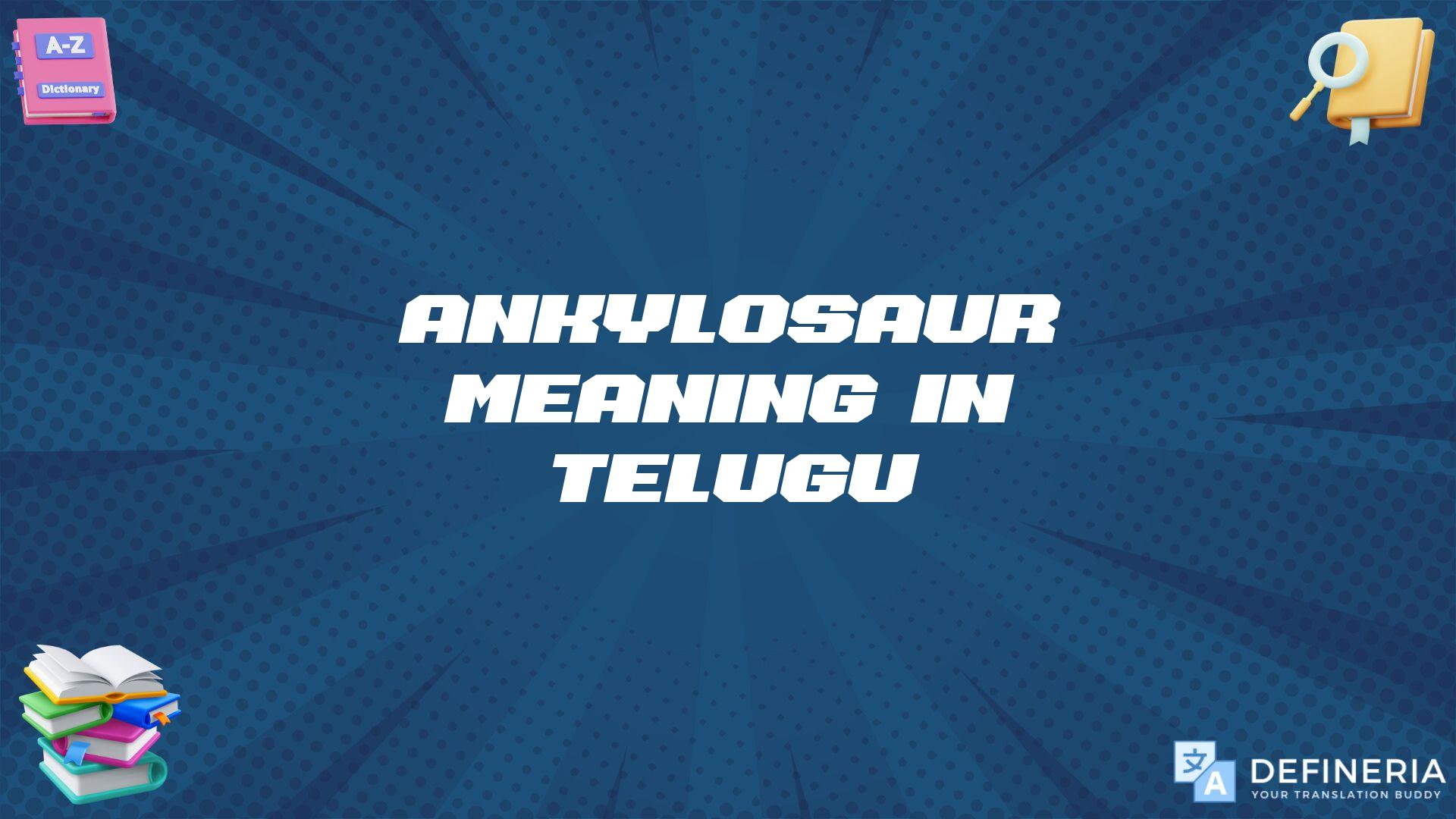 Ankylosaur Meaning In Telugu