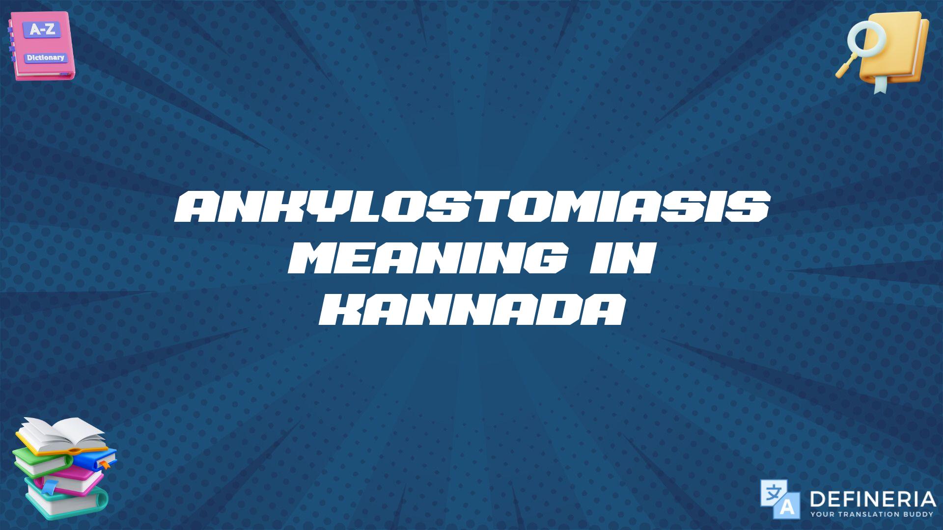 Ankylostomiasis Meaning In Kannada