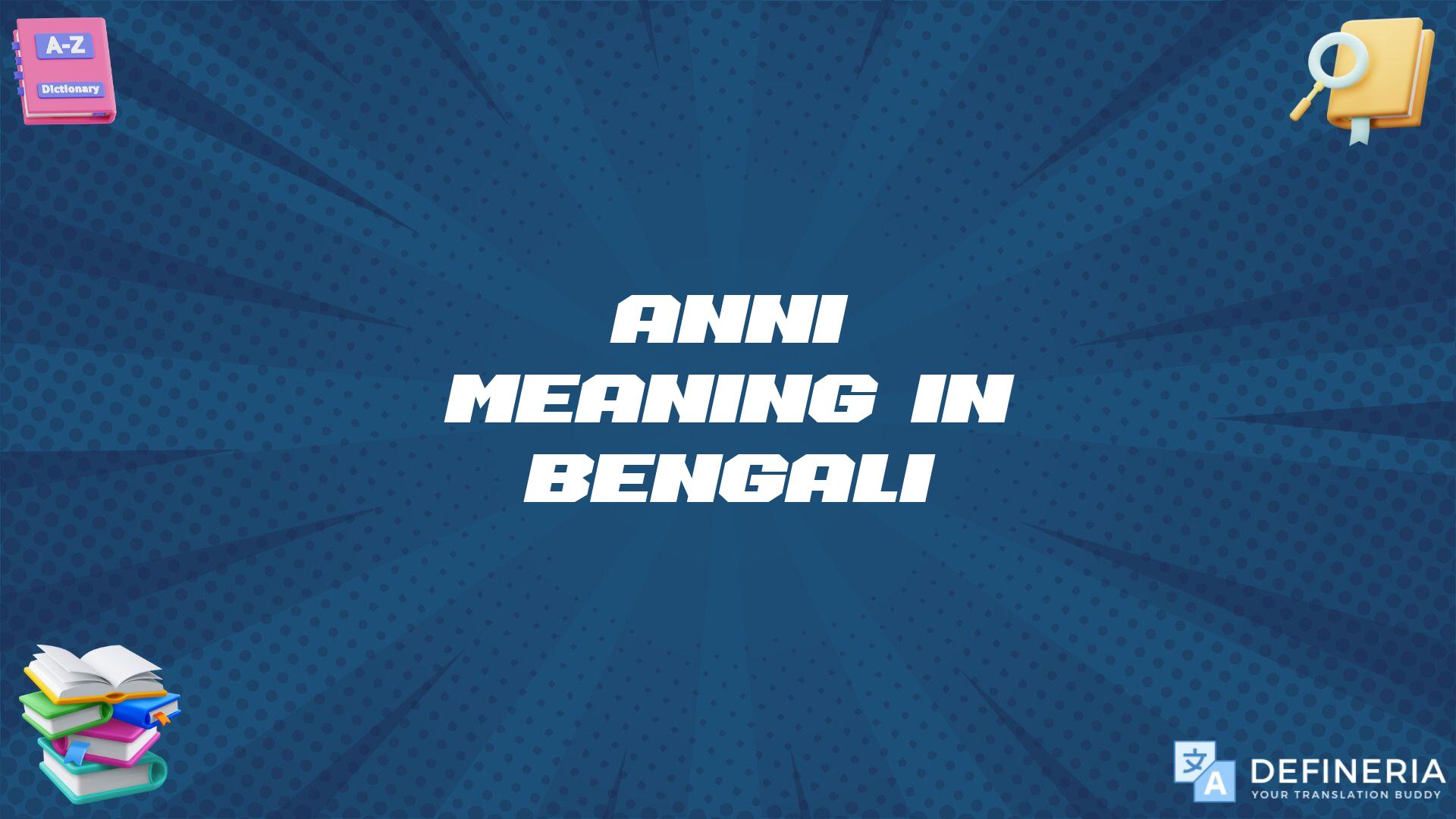 Anni Meaning In Bengali