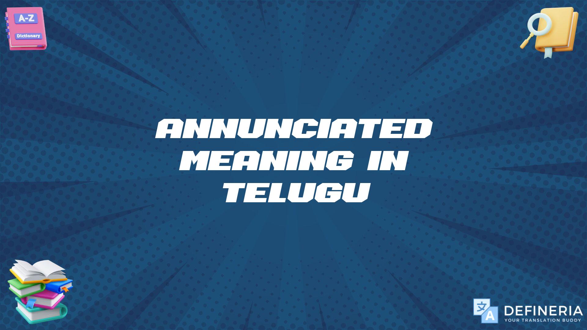 Annunciated Meaning In Telugu