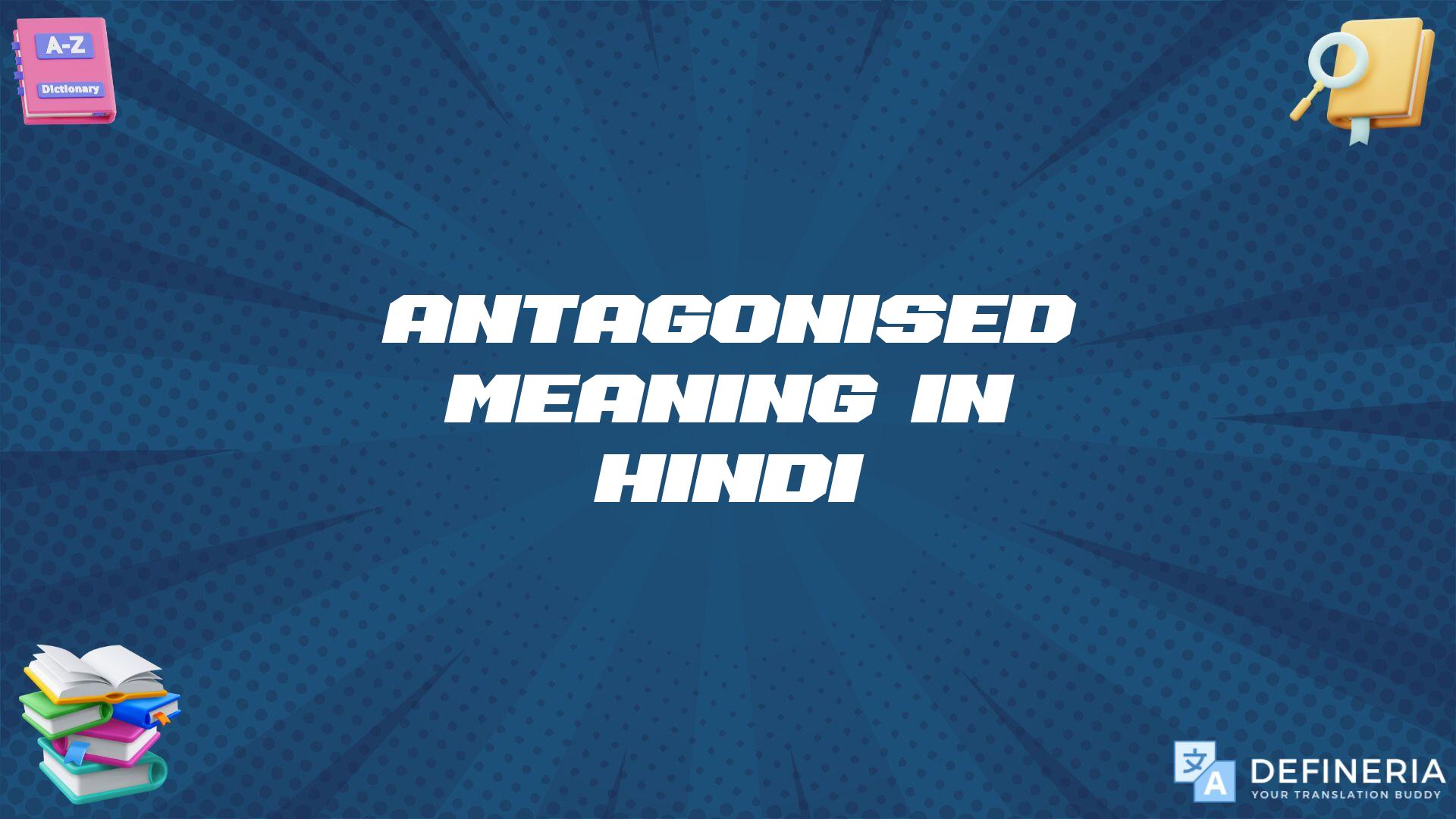 Antagonised Meaning In Hindi