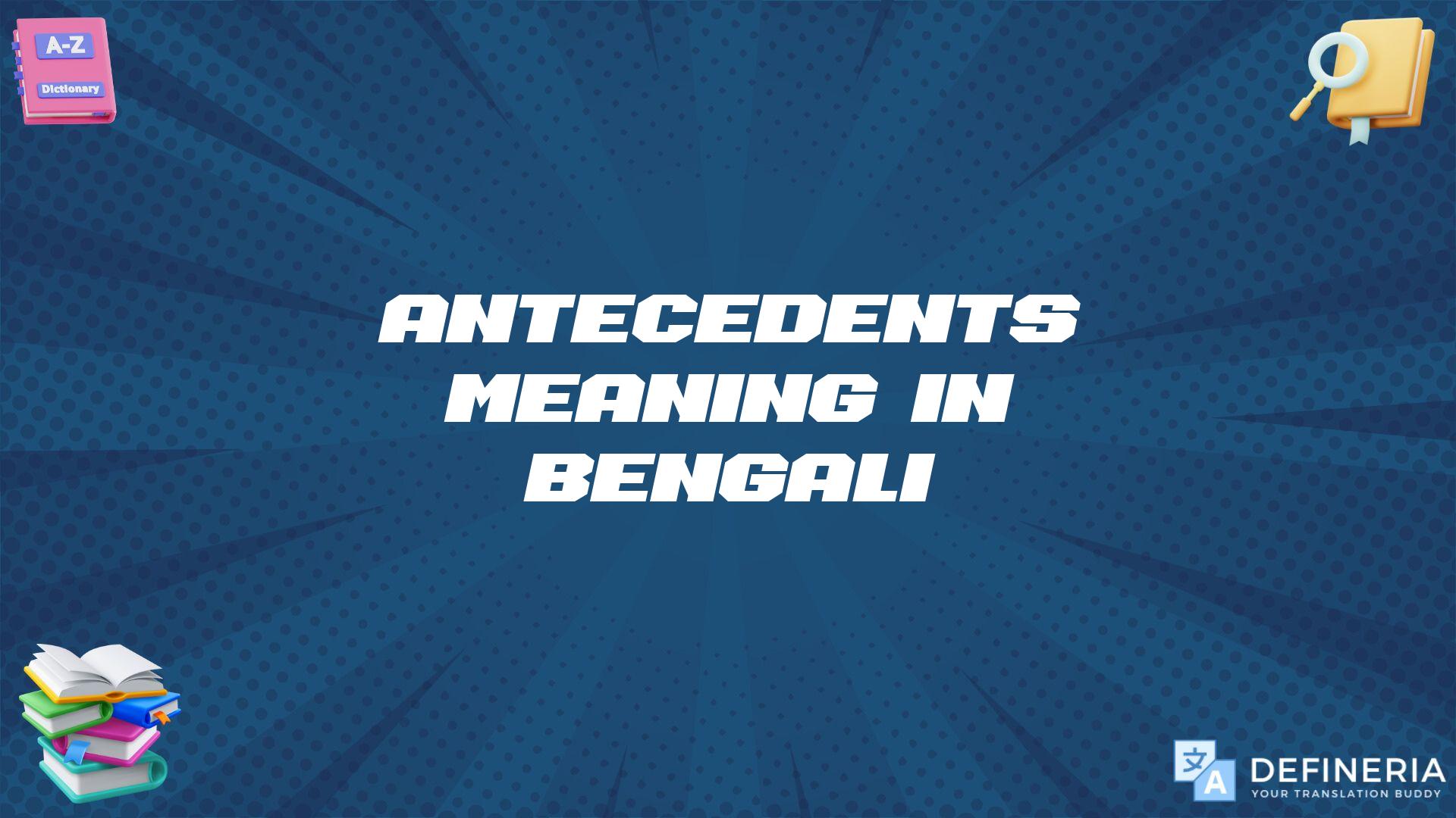 Antecedents Meaning In Bengali