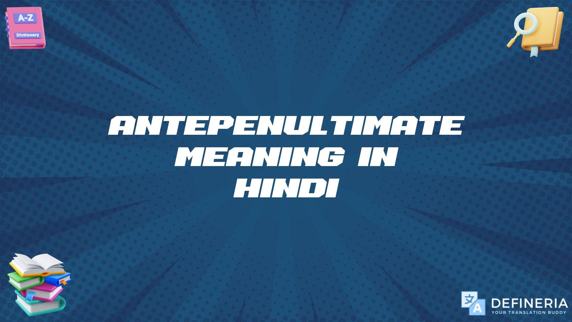 Antepenultimate Meaning In Hindi