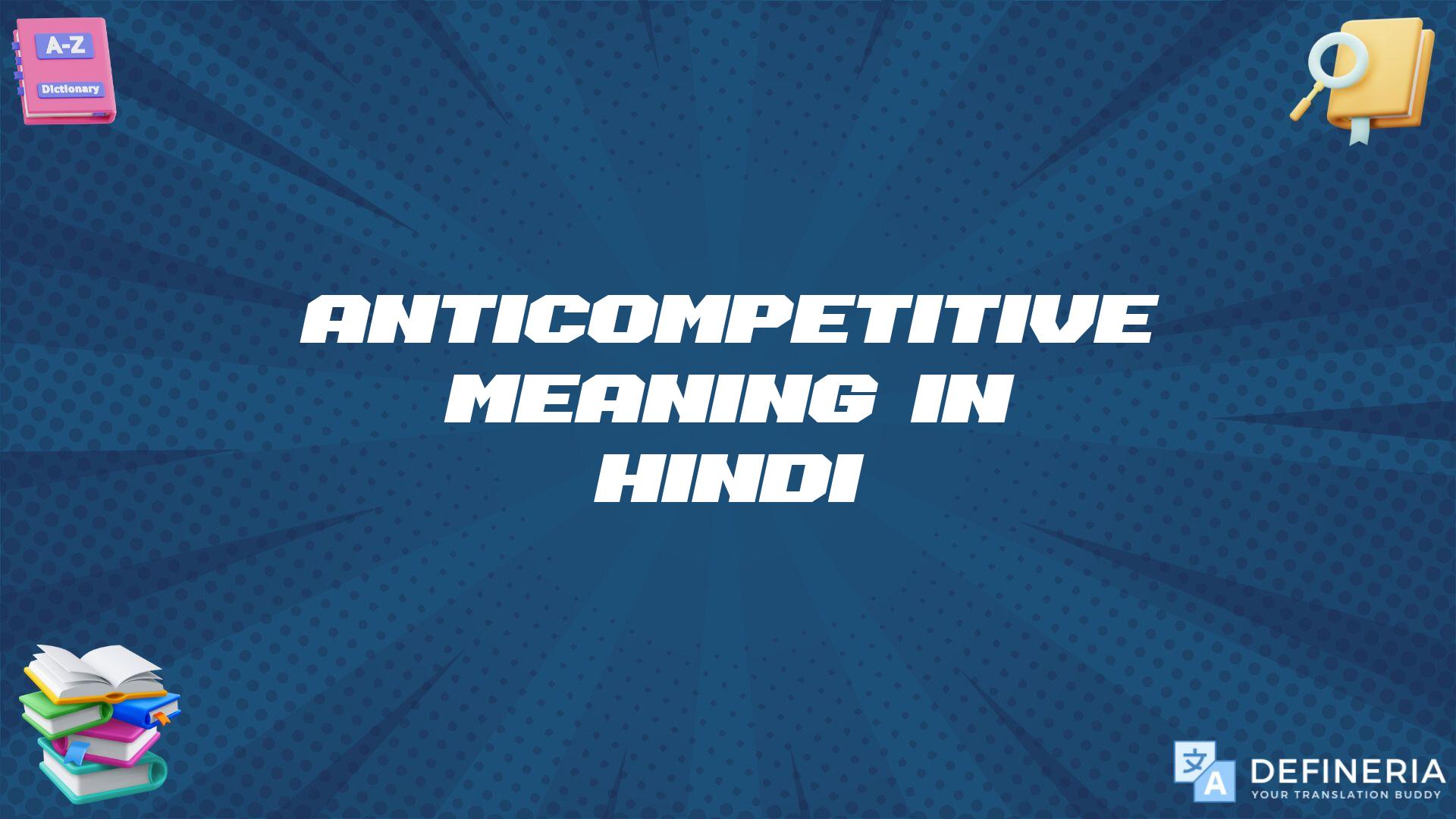 Anticompetitive Meaning In Hindi