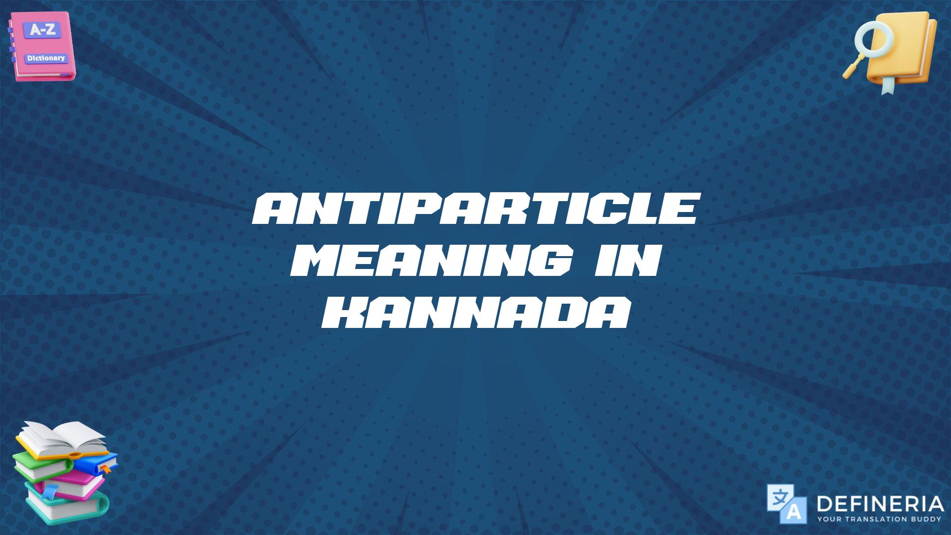 Antiparticle Meaning In Kannada