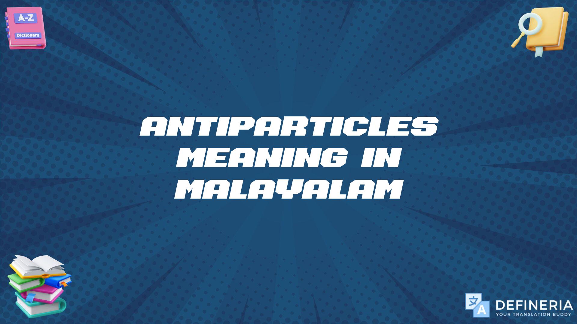 Antiparticles Meaning In Malayalam