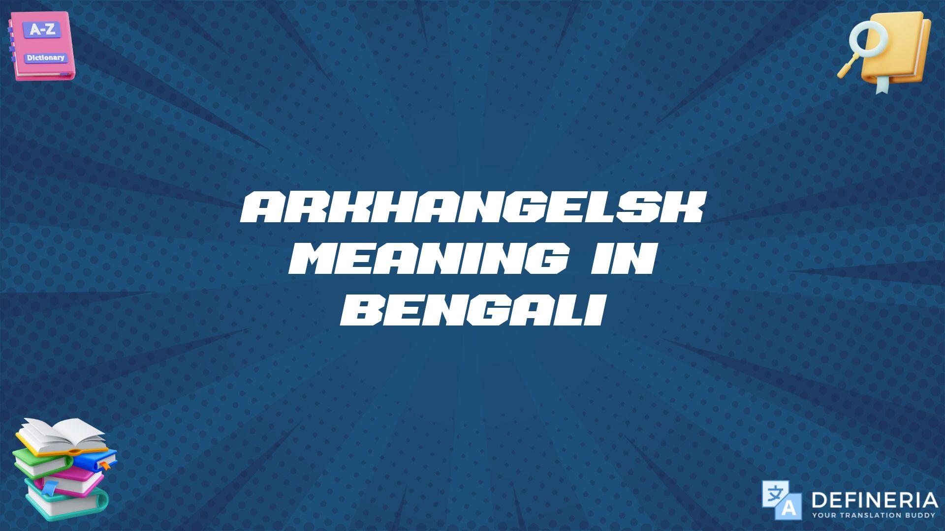 Arkhangelsk Meaning In Bengali