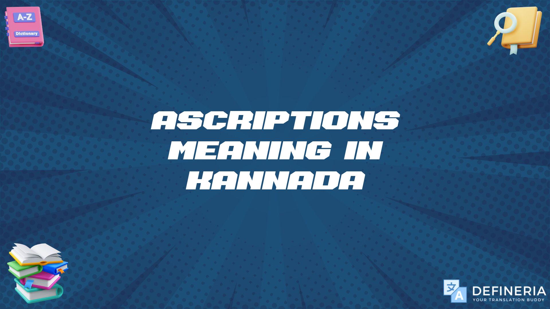 Ascriptions Meaning In Kannada