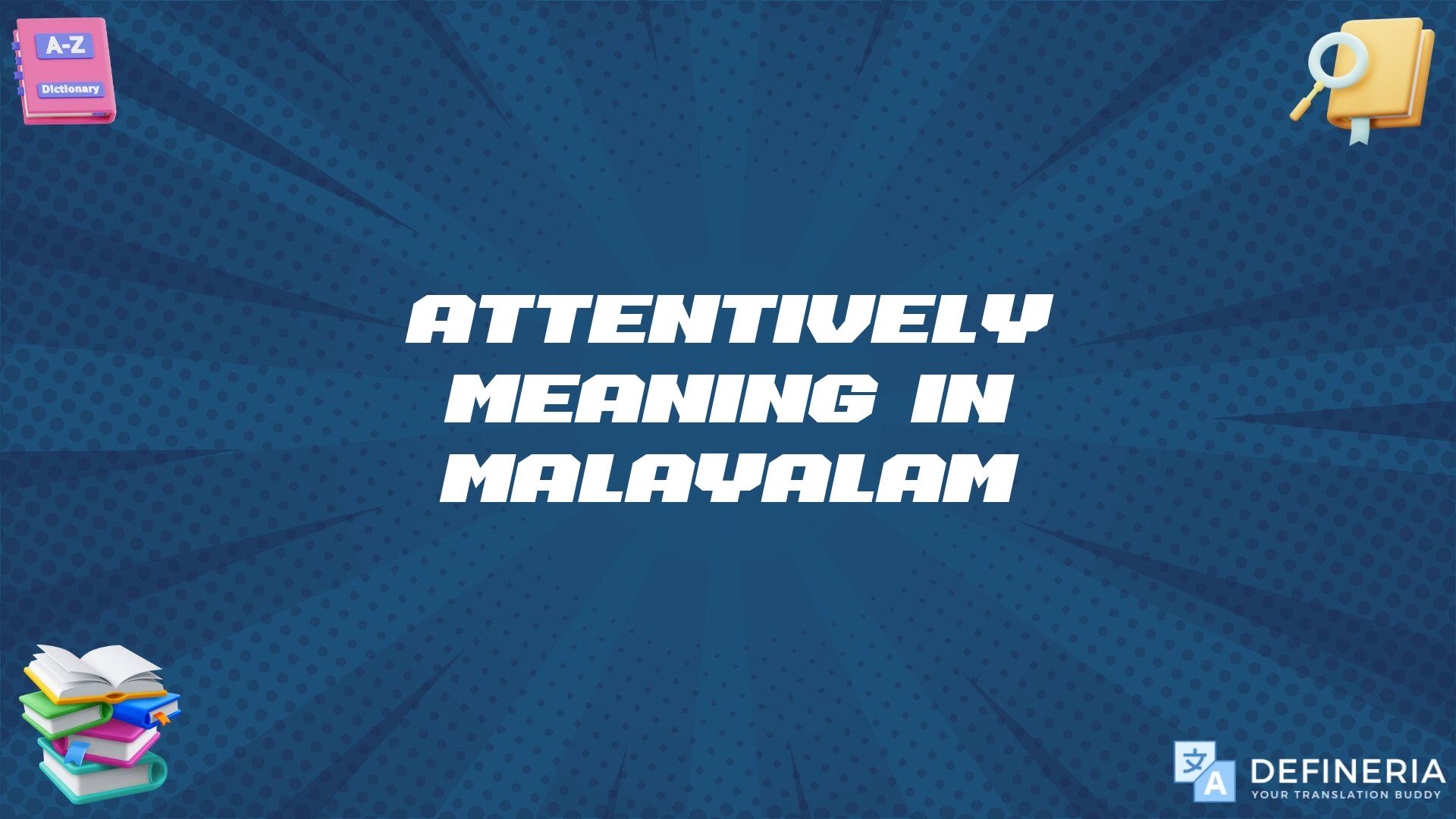 Attentively Meaning In Malayalam