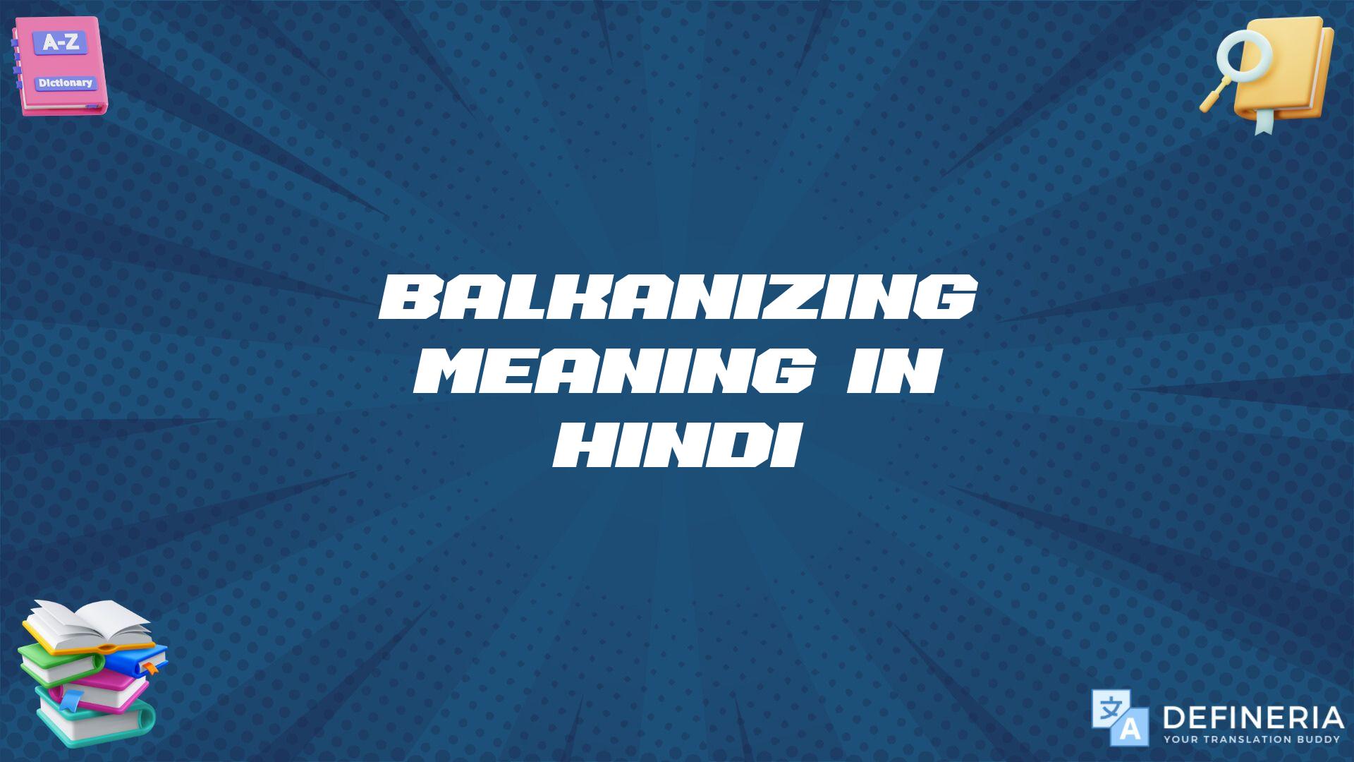 Balkanizing Meaning In Hindi